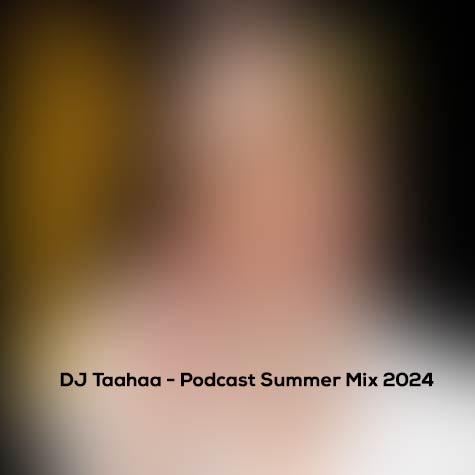 dj taahaa podcast summer mix 2024 2024 06 25 11 42