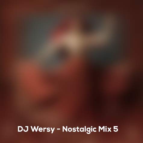 dj wersy nostalgic mix 5 2024 07 20 15 56