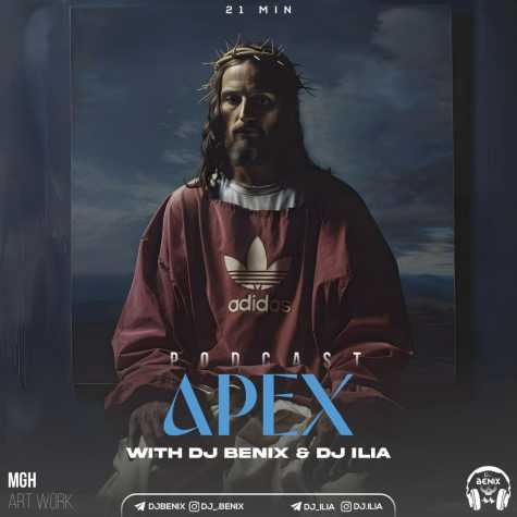 dj benix dj ilia podcast apex 2024 08 04 06 29