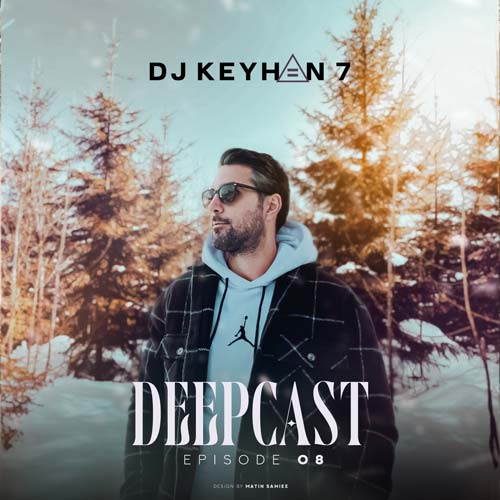 dj keyhan 7 podcast deep cast 08 2025 03 02 17 45